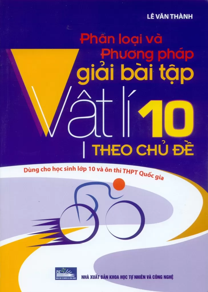 PHÂN LOẠI VÀ PHƯƠNG PHÁP GIẢI BÀI TẬP VẬT LÍ LỚP 10 THEO CHỦ ĐỀ (Dùng cho học sinh lớp 10 và ôn thi THPT Quốc gia)